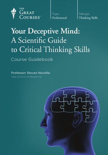 Your Deceptive Mind A Scientific Guide To Critical Thinking Skills Steven Novella