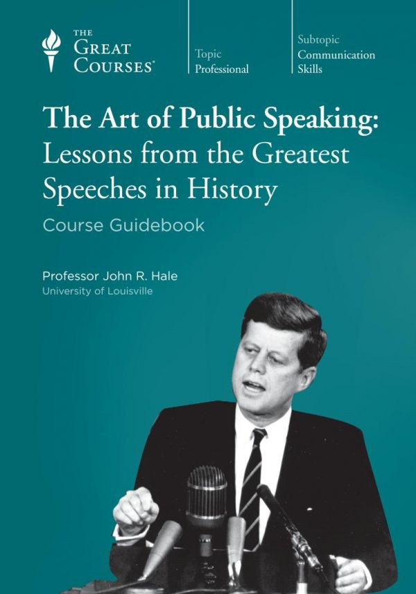 The Art Of Public Speaking Lessons From The Greatest Speeches In History John R Hale