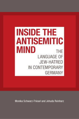 Inside The Antisemitic Mind The Language Of Jewhatred In Contemporary Germany Monika Schwarzfriesel
