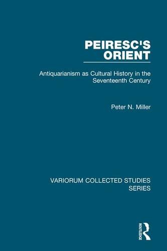 Peirescs Orient Antiquarianism As Cultural History In The Seventeenth Century 1st Edition Peter N Miller