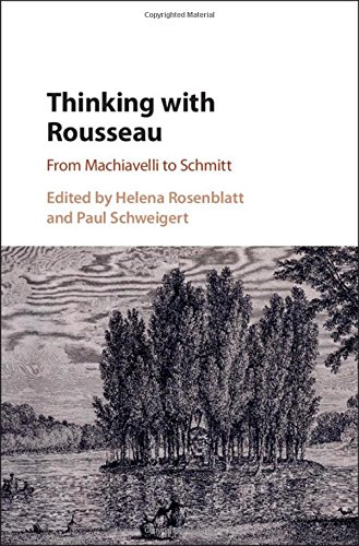 Thinking With Rousseau From Machiavelli To Schmitt Helena Rosenblatt