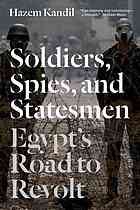 Soldiers Spies And Statesmen Egypts Road To Revolt Hazem Kandil