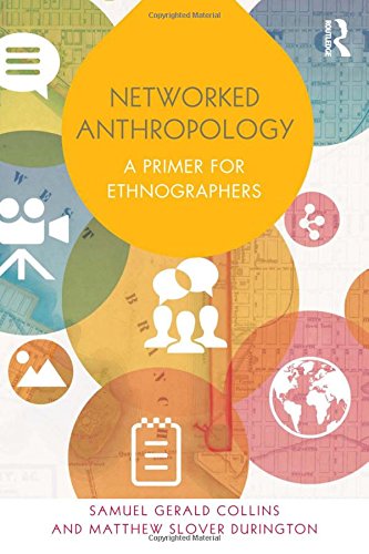 Networked Anthropology A Primer For Ethnographers Samuel Gerald Collins