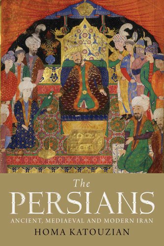 The Persians Ancient Mediaeval And Modern Iran Homa Katouzian