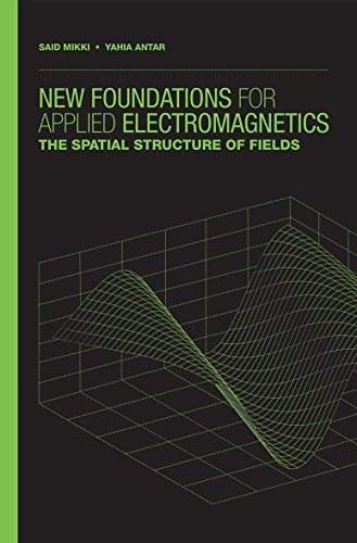 New Foundations For Applied Electromagnetics The Spatial Structure Of Fields Said M Mikki