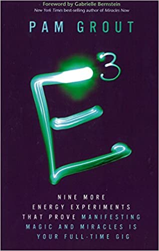 Ecubed Nine More Energy Experiments That Prove Manifesting Magic And Miracles Is Your Fulltime Gig Pam Grout