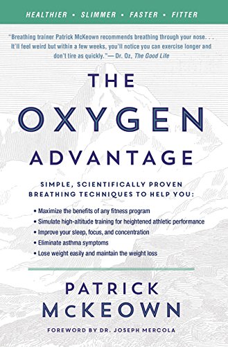 The Oxygen Advantage Simple Scientifically Proven Breathing Techniques To Help You Become Healthier Slimmer Faster And Fitter Reprint Patrick Mckeown