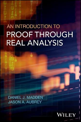 An Introduction To Proof Through Real Analysis 1st Edition Daniel J Madden