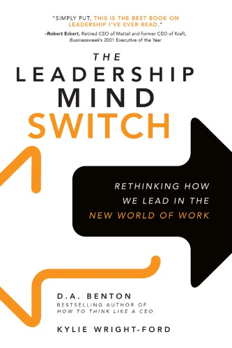The Leadership Mind Switch Rethinking How We Lead In The New World Of Work 1st Edition D A Benton