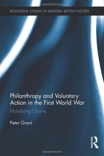 Philanthropy And Voluntary Action In The First World War Mobilizing Charity Peter Grant