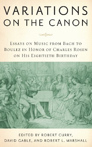 Variations On The Canon Essays On Music From Bach To Boulez In Honor Of Charles Rosen On His Eightieth Birthday Robert Curry