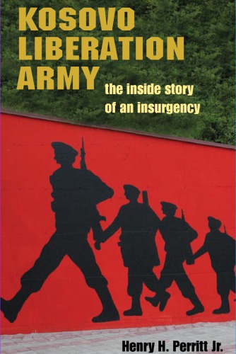 Kosovo Liberation Army The Inside Story Of An Insurgency Henry H Perritt Jr