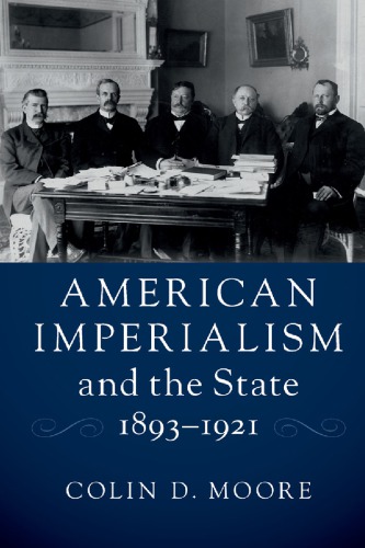 American Imperialism And The State 18931921 Colin D Moore