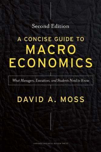 A Concise Guide To Macroeconomics What Managers Executives And Students Need To Know 2nd David A Moss