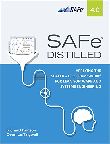 Safe 40 Distilled Applying The Scaled Agile Framework For Lean Software And Systems Engineering Richard Knaster