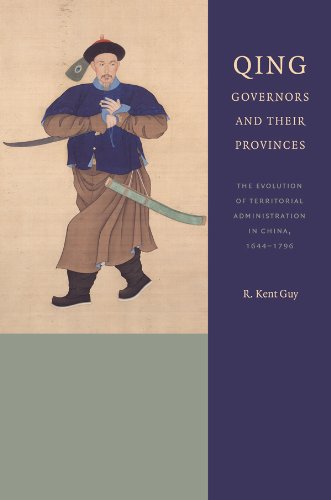 Qing Governors And Their Provinces The Evolution Of Territorial Administration In China 16441796 New Edition New Edition R Kent Guy