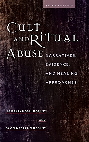Cult And Ritual Abuse Narratives Evidence And Healing Approaches 3rd Edition James Randall Noblitt