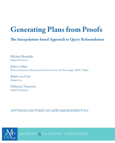 Generating Plans From Proofs The Interpolationbased Approach To Query Reformulation Michael Benedikt