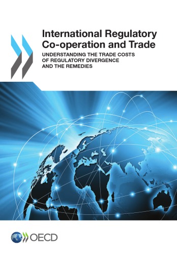 International Regulatory Cooperation And Trade Understanding The Trade Costs Of Regulatory Divergence And The Remedies Oecd