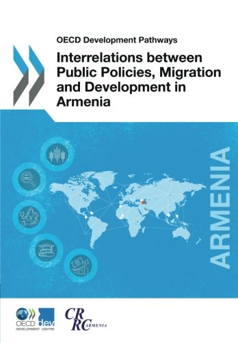 Interrelations Between Public Policies Migration And Development In Armenia Organization For Economic Cooperation And Development