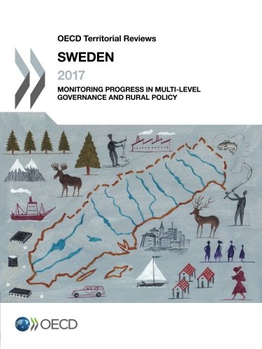 Oecd Territorial Reviews Sweden 2017 Monitoring Progress In Multilevel Governance And Rural Policy Volume 2017 Organization For Economic Cooperation And Development
