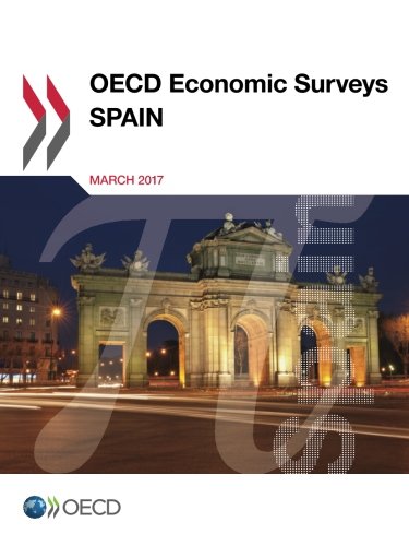 Oecd Economic Surveys Spain 2017 Volume 2017 Organization For Economic Cooperation And Development