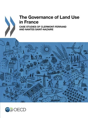 The Governance Of Land Use In France Case Studies Of Clermontferrand And Nantes Saintnazaire Oecd Organisation For Economic Cooperation And Development