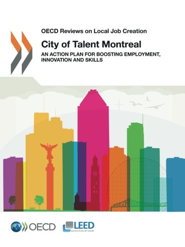Oecd Reviews On Local Job Creation City Of Talent Montreal An Action Plan For Boosting Employment Innovation And Skills Oecd Organisation For Economic Cooperation And Development