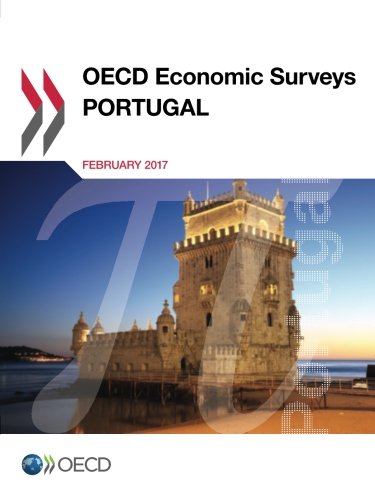 Oecd Economic Surveys Portugal 2017 Edition 2017 Volume 2017 Oecd Organisation For Economic Cooperation And Development