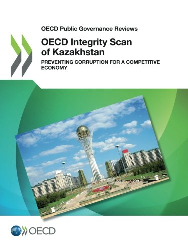 Oecd Integrity Scan Of Kazakhstan Preventing Corruption For A Competitive Economy Organization For Economic Cooperation And Development