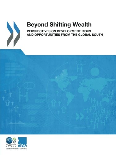 Beyond Shifting Wealth Perspectives On Development Risks And Opportunities From The Global South Volume 2017 Organization For Economic Cooperation And Development