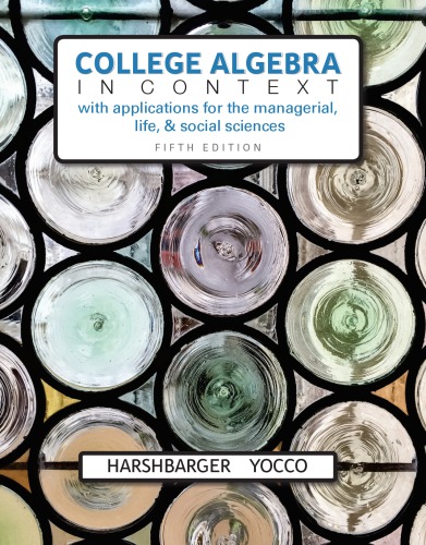 College Algebra In Context With Applications For The Managerial Life And Social Sciences 5th Edition Ronald J Harshbarger