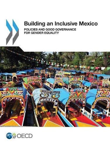 Building An Inclusive Mexico Policies And Good Governance For Gender Equality Organization For Economic Cooperation And Development