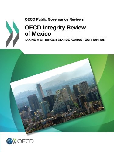 Oecd Integrity Review Of Mexico Taking A Stronger Stance Against Corruption Oecd Public Governance Reviews Volume 2017 Organization For Economic Cooperation And Development