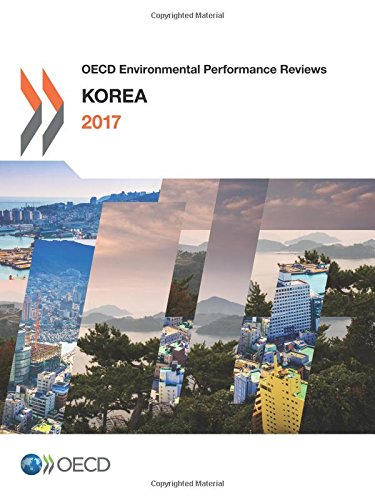 Oecd Environmental Performance Reviews Korea 2017 Volume 2017 Organization For Economic Cooperation And Development
