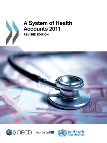 A System Of Health Accounts 2011 Revised Edition Organization For Economic Cooperation And Development