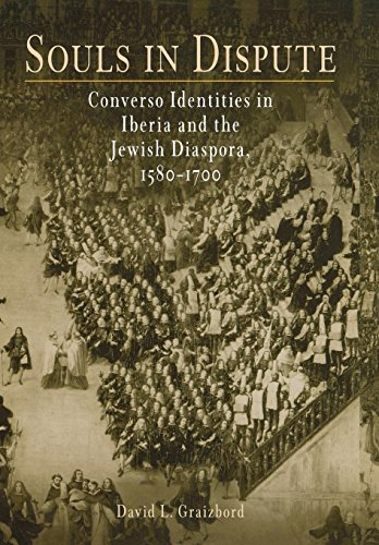 Souls In Dispute Converso Identities In Iberia And The Jewish Diaspora 15801700 David L Graizbord