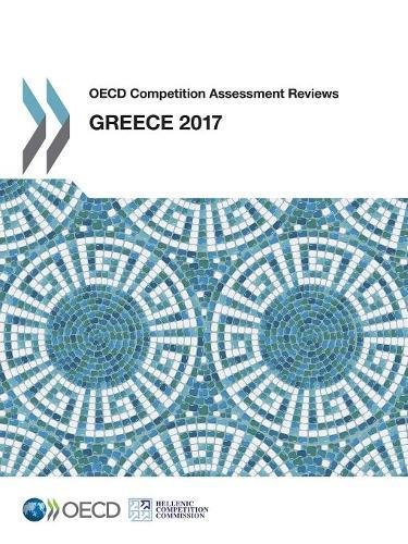 Oecd Competition Assessment Reviews Greece 2017 Organization For Economic Cooperation And Development