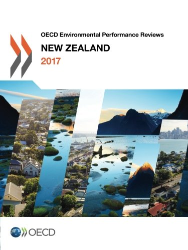 Oecd Environmental Performance Reviews New Zealand 2017 Volume 2017 Organization For Economic Cooperation And Development