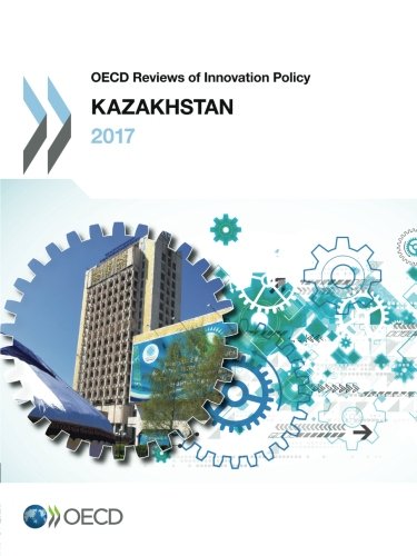 Oecd Reviews Of Innovation Policy Kazakhstan 2017 Organization For Economic Cooperation And Development