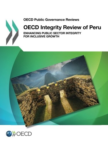 Oecd Public Governance Reviews Oecd Integrity Review Of Peru Enhancing Public Sector Integrity For Inclusive Growth Oecd Organisation For Economic Cooperation And Development
