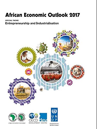 African Economic Outlook 2017 Entrepreneurship And Industrialisation 16th Ed 2017 Ed Organization For Economic Cooperation And Development