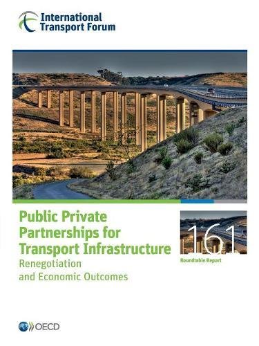 Public Private Partnerships For Transport Infrastructure Renegotiation And Economic Outcomes Organization For Economic Cooperation And Development