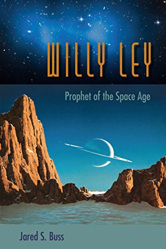 Willy Ley Prophet Of The Space Age Jared S Buss