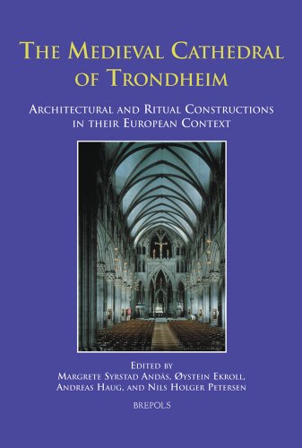 The Medieval Cathedral Of Trondheim Architectural And Ritual Constructions In Their European Context Margrete Syrstad Ands