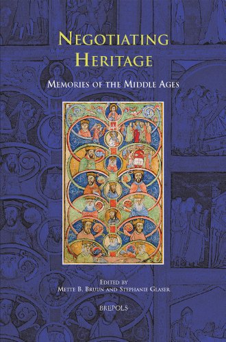 Negotiating Heritage Memories Of The Middle Ages First Edition Mette B Bruun