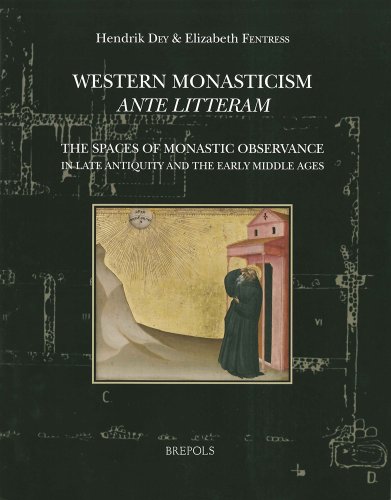 Western Monasticism Ante Litteram The Spaces Of Monastic Observance In Late Antiquity And The Early Middle Ages Hendrik W Dey