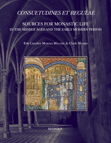 Consuetudines Et Regulae Sources For Monastic Life In The Middle Ages And The Early Modern Period Carolyn Marino Malone