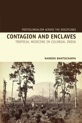 Contagion And Enclaves Tropical Medicine In Colonial India Nandini Bhattacharya
