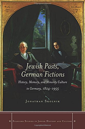 Jewish Pasts German Fictions History Memory And Minority Culture In Germany 18241955 1st Edition Jonathan Skolnik